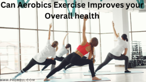 Can Aerobic Exercises Improve Your Overall Health