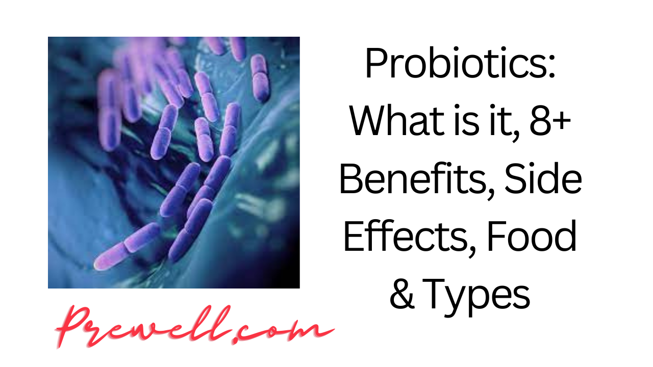 Probiotics: What is it, 8+ Benefits, Side Effects, Food & Types